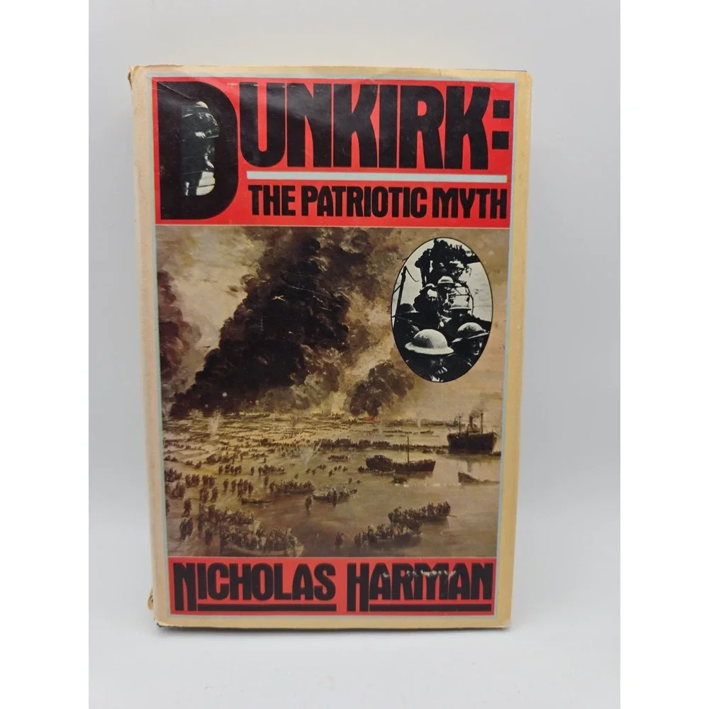DUNKIRK: THE PATRIOTIC MYTH By Nicholas Harman - Hardcover